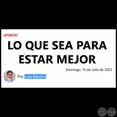 LO QUE SEA PARA ESTAR MEJOR - Por LUIS BAREIRO - Domingo, 16 de Julio de 2023